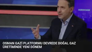 Osman Gazi Platformu Devrede Doğal Gaz Üretiminde Yeni Dönem