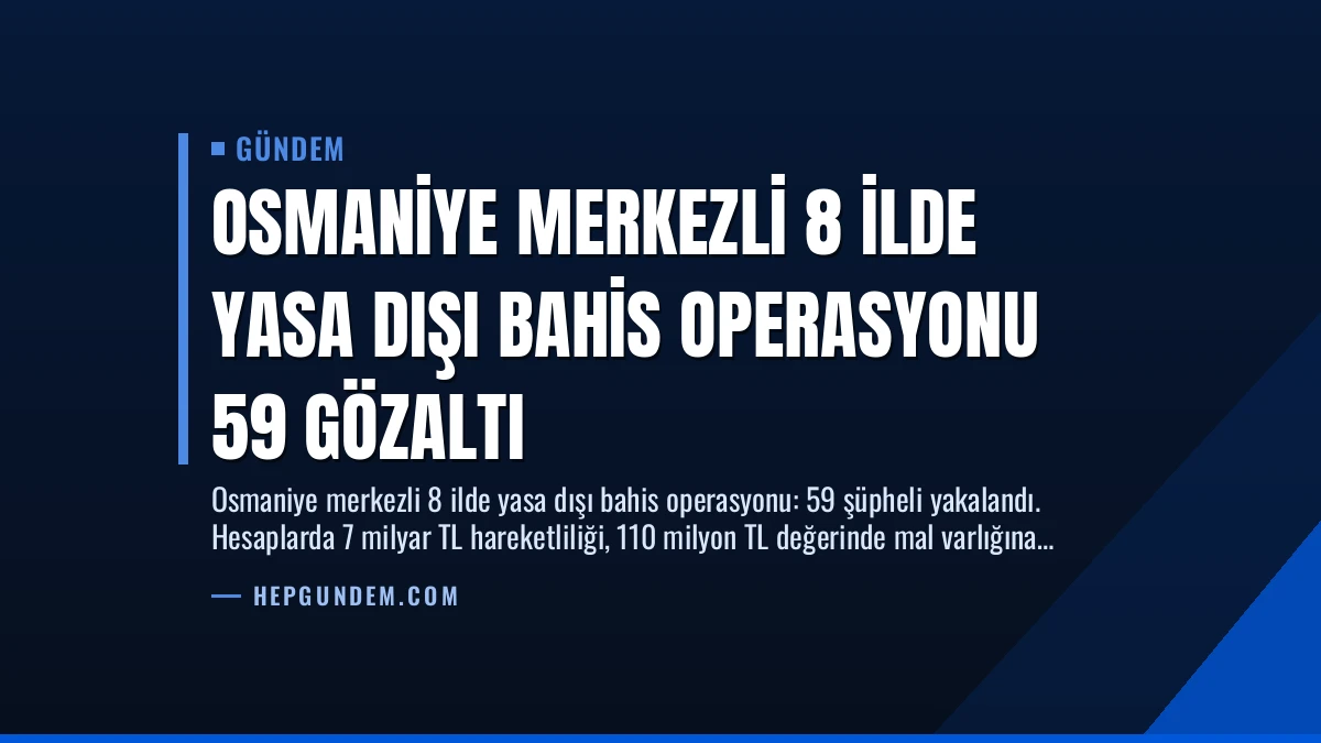Osmaniye Merkezli 8 İlde Yasa Dışı Bahis Operasyonu 59 Gözaltı