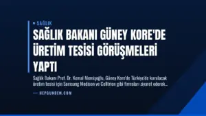 Sağlık Bakanı Güney Kore’de Üretim Tesisi Görüşmeleri Yaptı
