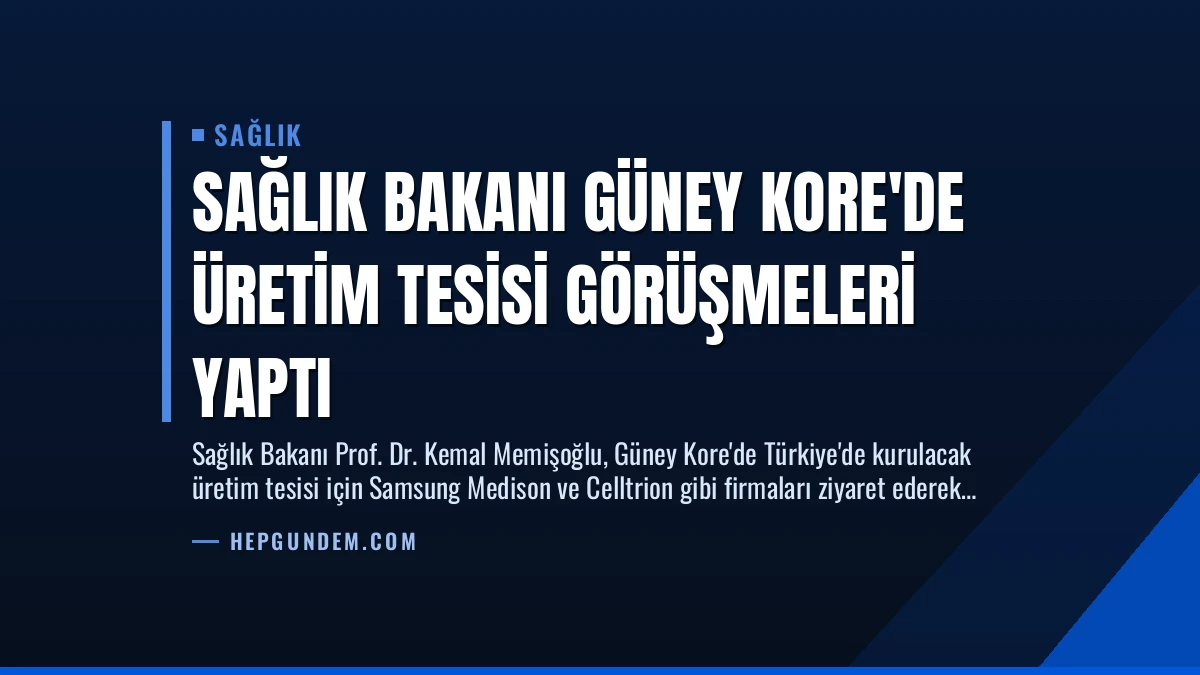 Sağlık Bakanı Güney Kore’de Üretim Tesisi Görüşmeleri Yaptı