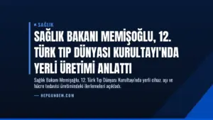 Sağlık Bakanı Memişoğlu, 12. Türk Tıp Dünyası Kurultayı'nda Yerli Üretimi Anlattı