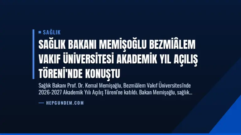 Sağlık Bakanı Memişoğlu Bezmiâlem Vakıf Üniversitesi Akademik Yıl Açılış Töreni’nde Konuştu