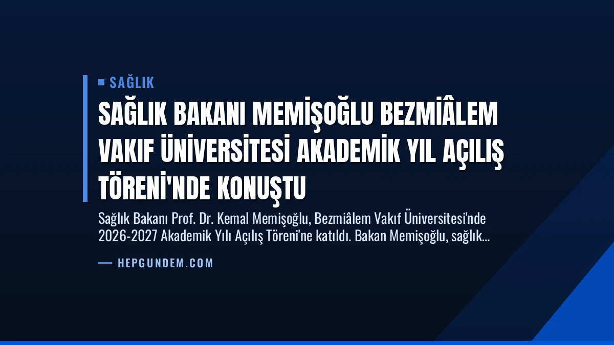 Sağlık Bakanı Memişoğlu Bezmiâlem Vakıf Üniversitesi Akademik Yıl Açılış Töreni’nde Konuştu