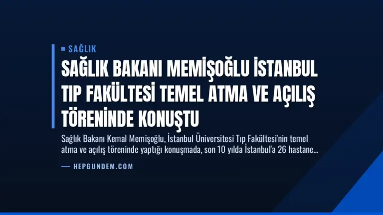 Sağlık Bakanı Memişoğlu İstanbul Tıp Fakültesi Temel Atma ve Açılış Töreninde Konuştu