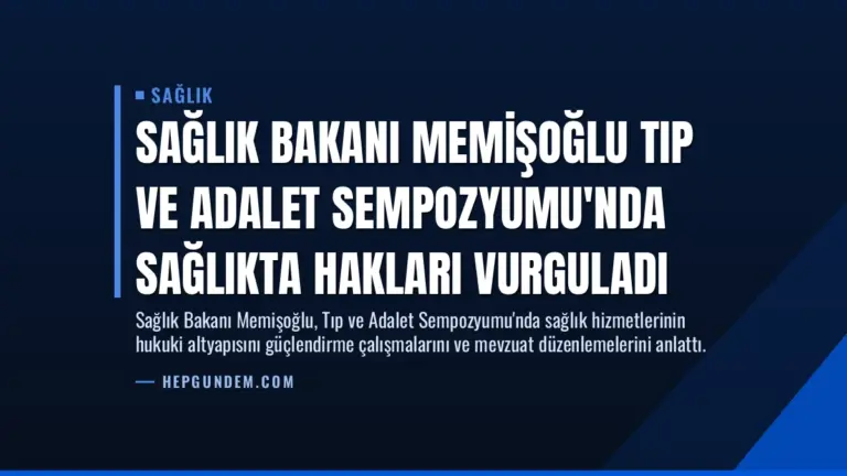 Sağlık Bakanı Memişoğlu Tıp ve Adalet Sempozyumu’nda Sağlıkta Hakları Vurguladı