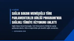 Sağlık Bakanı Memişoğlu Türk Parlamenterler Birliği Programı’nda Sağlıklı Türkiye Vizyonunu Anlattı