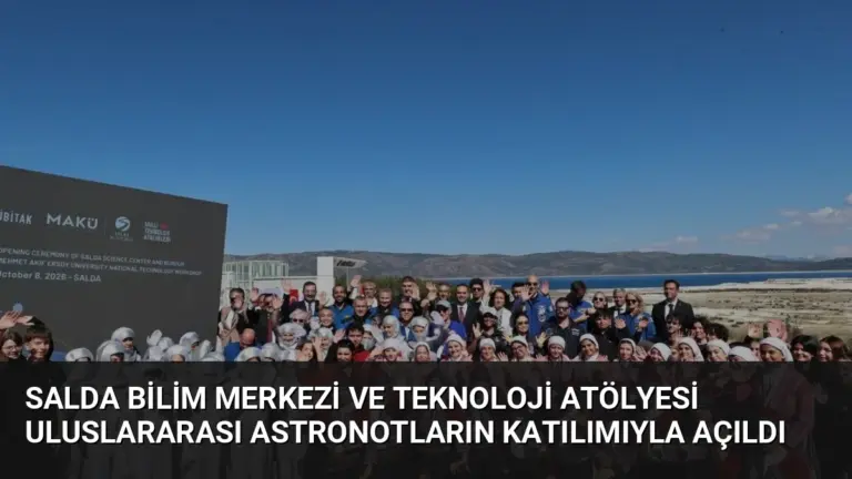 Salda Bilim Merkezi ve Teknoloji Atölyesi Uluslararası Astronotların Katılımıyla Açıldı