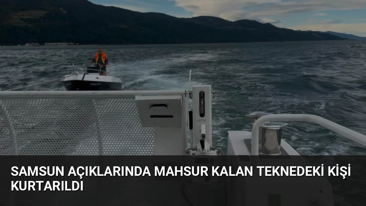 Samsun Açıklarında Mahsur Kalan Teknedeki Kişi Kurtarıldı