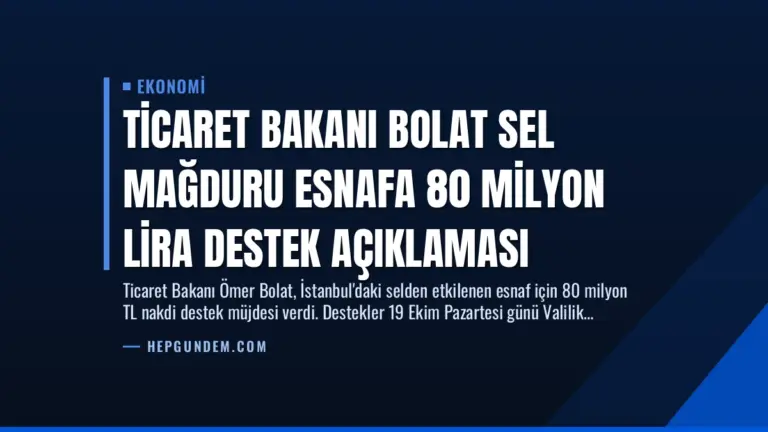Ticaret Bakanı Bolat Sel Mağduru Esnafa 80 Milyon Lira Destek Açıklaması