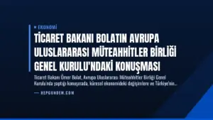 Ticaret Bakanı Bolatın Avrupa Uluslararası Müteahhitler Birliği Genel Kurulu’ndaki Konuşması