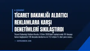 Ticaret Bakanlığı Aldatıcı Reklamlara Karşı Denetimleri Sıkılaştırdı