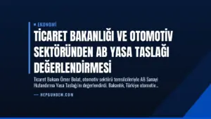 Ticaret Bakanlığı ve Otomotiv Sektöründen AB Yasa Taslağı Değerlendirmesi