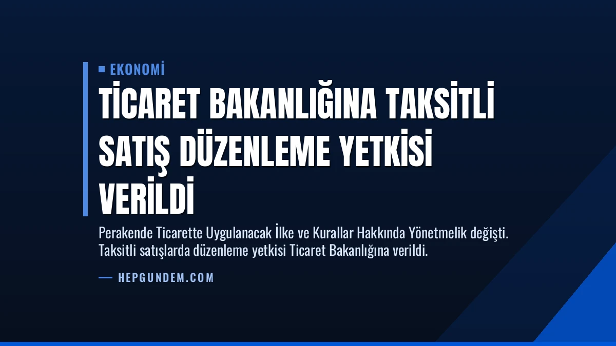 Ticaret Bakanlığına Taksitli Satış Düzenleme Yetkisi Verildi