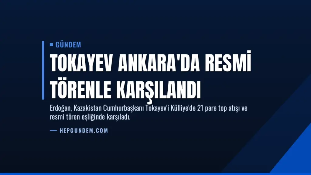 Tokayev Ankara'da Resmi Törenle Karşılandı