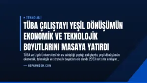TÜBA Çalıştayı Yeşil Dönüşümün Ekonomik ve Teknolojik Boyutlarını Masaya Yatırdı