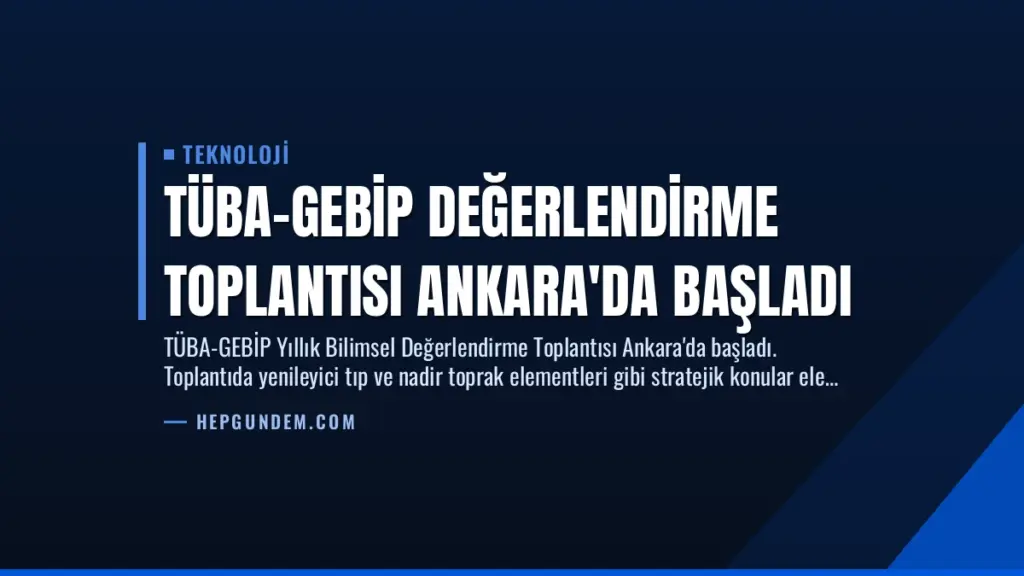 TÜBA-GEBİP Değerlendirme Toplantısı Ankara'da Başladı