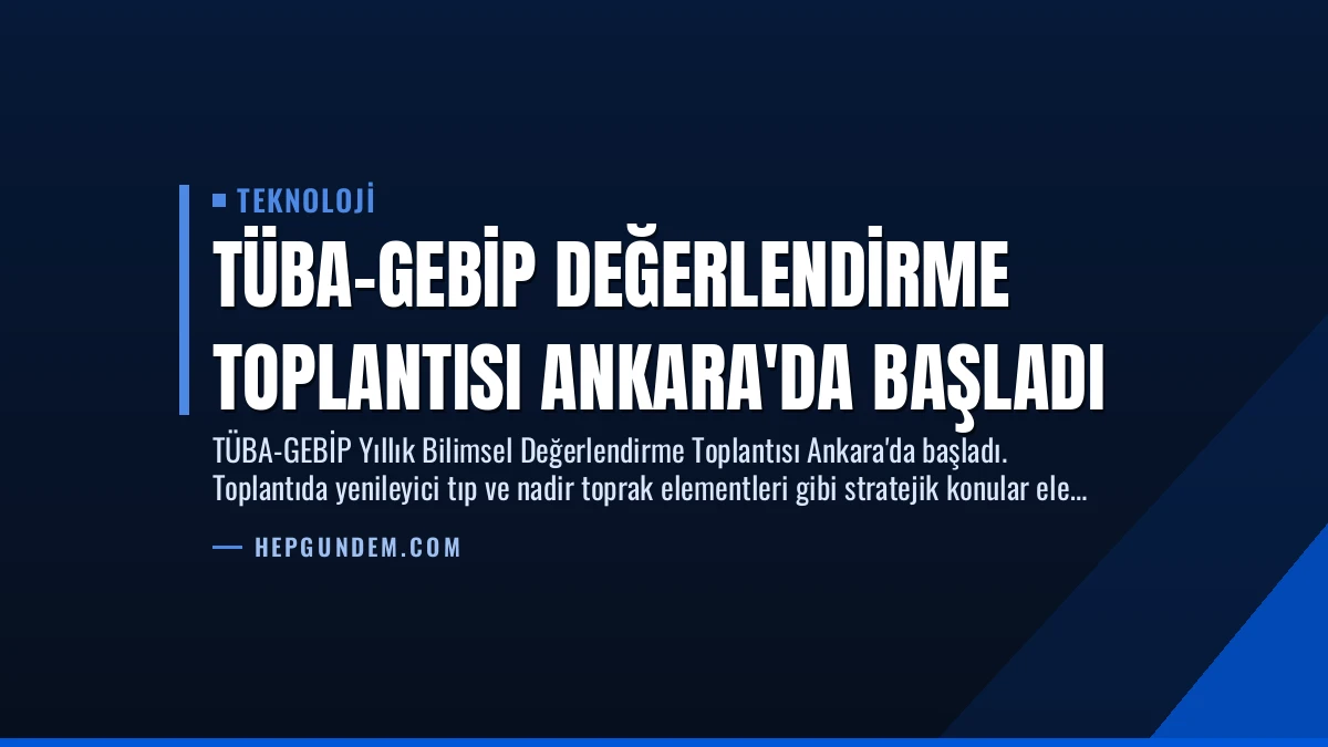 TÜBA-GEBİP Değerlendirme Toplantısı Ankara’da Başladı