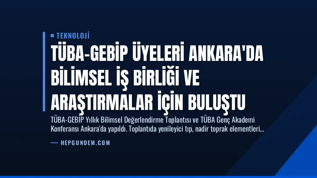 TÜBA-GEBİP Üyeleri Ankara'da Bilimsel İş Birliği ve Araştırmalar İçin Buluştu