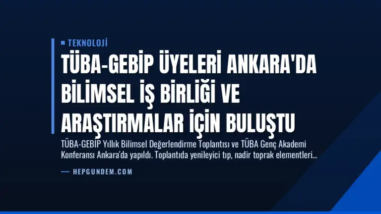 TÜBA-GEBİP Üyeleri Ankara'da Bilimsel İş Birliği ve Araştırmalar İçin Buluştu