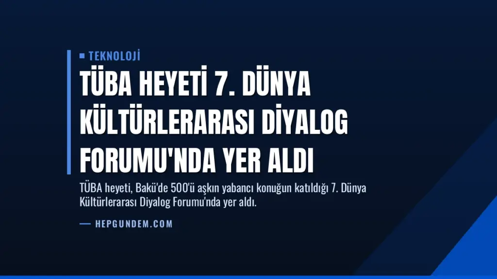 TÜBA Heyeti 7. Dünya Kültürlerarası Diyalog Forumu'nda Yer Aldı