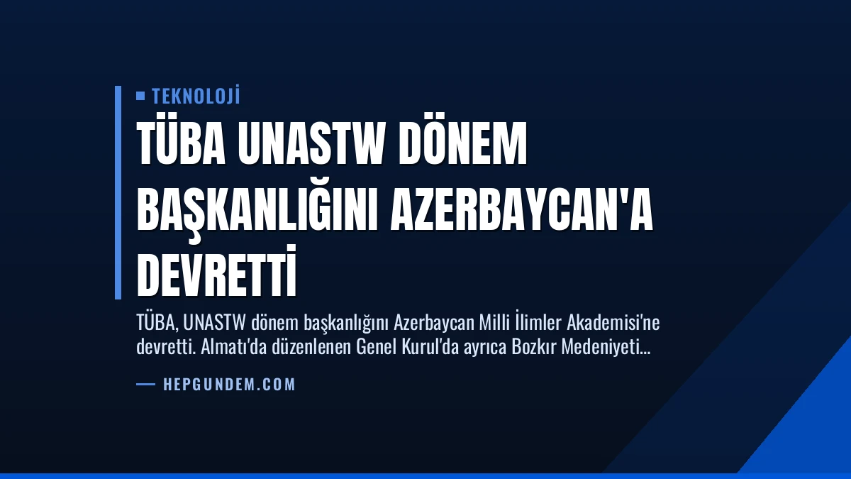 TÜBA UNASTW Dönem Başkanlığını Azerbaycan’a Devretti