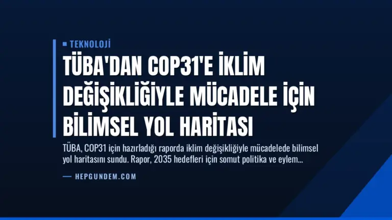 TÜBA’dan COP31’e İklim Değişikliğiyle Mücadele İçin Bilimsel Yol Haritası
