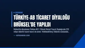 Türkiye-AB Ticaret Diyaloğu Brüksel’de Yapıldı