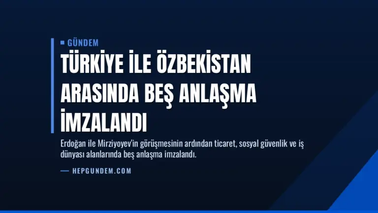 Türkiye ile Özbekistan arasında beş anlaşma imzalandı