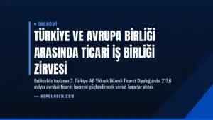 Türkiye ve Avrupa Birliği Arasında Ticari İş Birliği Zirvesi