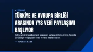 Türkiye ve Avrupa Birliği Arasında YYS Veri Paylaşımı Başlıyor
