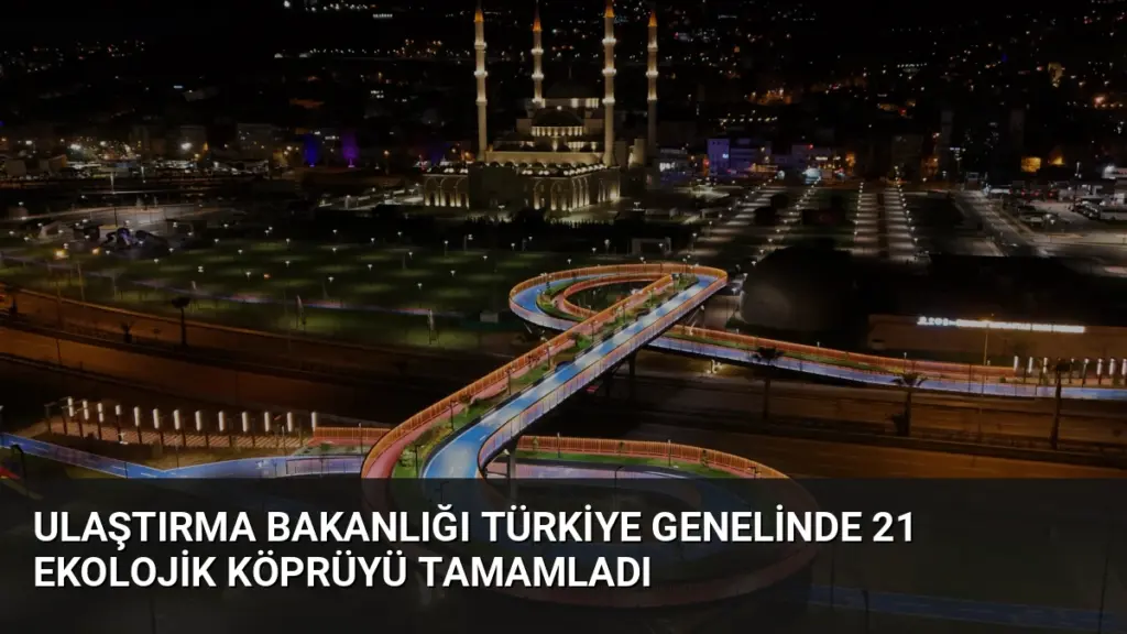 Ulaştırma Bakanlığı Türkiye Genelinde 21 Ekolojik Köprüyü Tamamladı