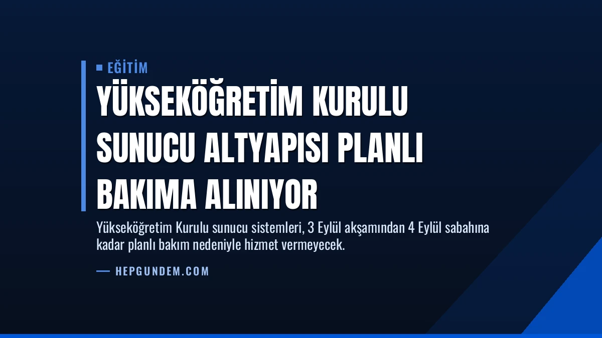 Yükseköğretim Kurulu Sunucu Altyapısı Planlı Bakıma Alınıyor
